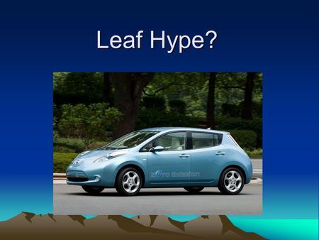 Leaf Hype?. Marketing vs Physics Nissan hasn't disclosed the weight of the car, with out batteries. Li-on Battery Pack – costs 10K but is leased by the.