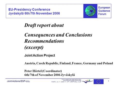 EU-Presidency Conference Jyväskylä 6th/7th November 2006 Joint Actions EGF-LLL This project has received funding from the european community 119372 - JA.