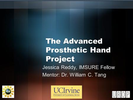 The Advanced Prosthetic Hand Project Jessica Reddy, IMSURE Fellow Mentor: Dr. William C. Tang.