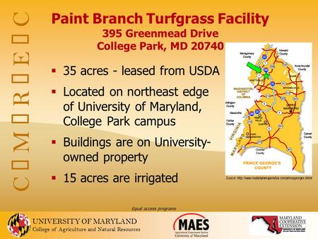 UNIVERSITY OF MARYLAND College of Agriculture and Natural Resources C  M  R  E  C Paint Branch Turfgrass Facility 395 Greenmead Drive College Park,