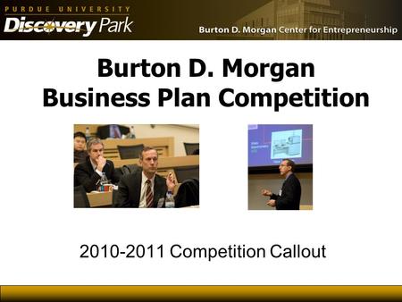Burton D. Morgan Business Plan Competition 2010-2011 Competition Callout.