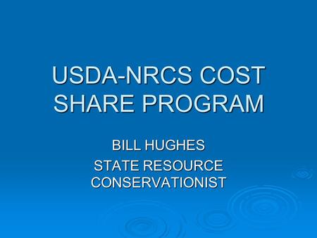 USDA-NRCS COST SHARE PROGRAM BILL HUGHES STATE RESOURCE CONSERVATIONIST.