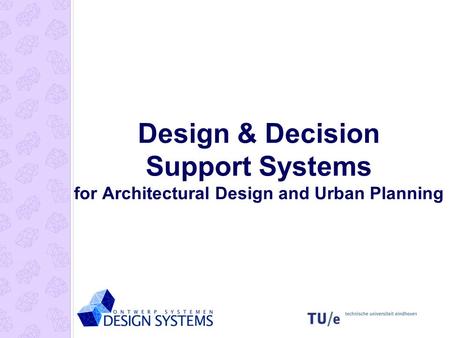 Design & Decision Support Systems for Architectural Design and Urban Planning.