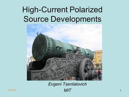 05/20/2008 1 High-Current Polarized Source Developments Evgeni Tsentalovich MIT.
