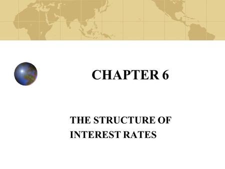 CHAPTER 6 THE STRUCTURE OF INTEREST RATES. Copyright© 2003 John Wiley and Sons, Inc. Interest Rate Changes & Differences Between Interest Rates Can Be.