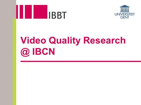 Video Quality IBCN. 2  Real-time Video Quality Monitoring/Testing  Monitor Probe  Virtual Wall  Video Quality Metrics  Full Length Movie.