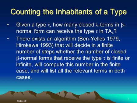 Slides 09 1 Counting the Inhabitants of a Type Given a type , how many closed -terms in  - normal form can receive the type  in TA ? There exists an.