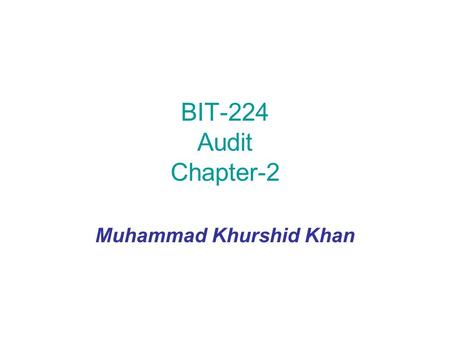 BIT-224 Audit Chapter-2 Muhammad Khurshid Khan. Auditing Standards GAAS—Generally accepted auditing standards ensure “uniformly high quality audit work”