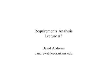 Requirements Analysis Lecture #3 David Andrews