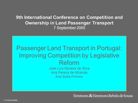 1 / LiveLink number Passenger Land Transport in Portugal: Improving Competition by Legislative Reform José Luís Moreira de Silva Ana Pereira de Miranda.