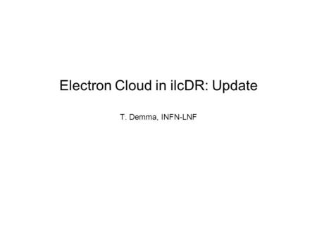 Electron Cloud in ilcDR: Update T. Demma, INFN-LNF.