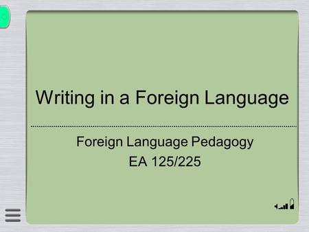 Writing in a Foreign Language Foreign Language Pedagogy EA 125/225.