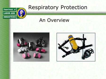 Respiratory Protection An Overview. Respiratory Protection When respirators are needed Types of respirators and their limitations What you must do when.