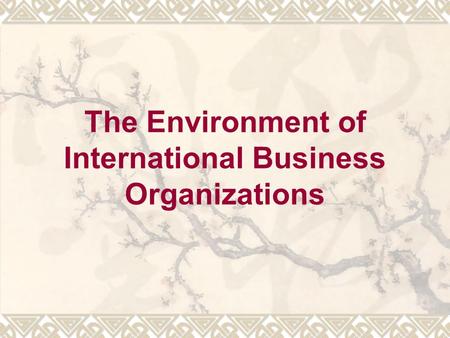 The Environment of International Business Organizations