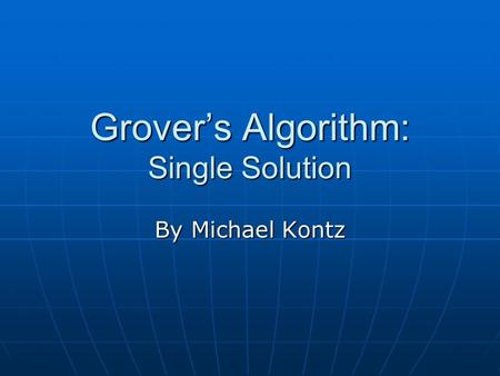 Grover’s Algorithm: Single Solution By Michael Kontz.