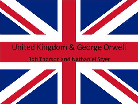 United Kingdom & George Orwell Rob Thorson and Nathaniel Styer.