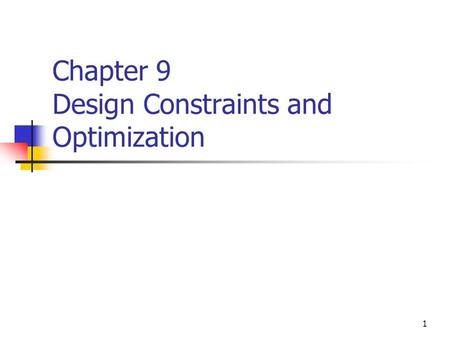 1 Chapter 9 Design Constraints and Optimization. 2 Overview Constraints are used to influence Synthesizer tool Place-and-route tool The four primary types.