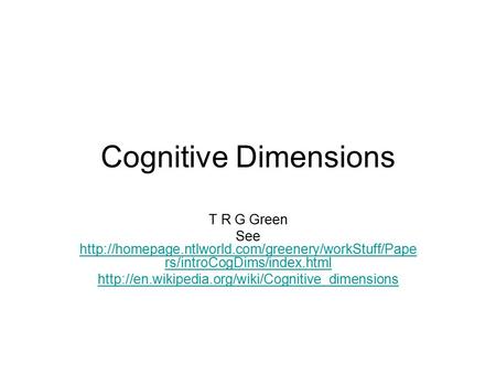Cognitive Dimensions T R G Green See  rs/introCogDims/index.html