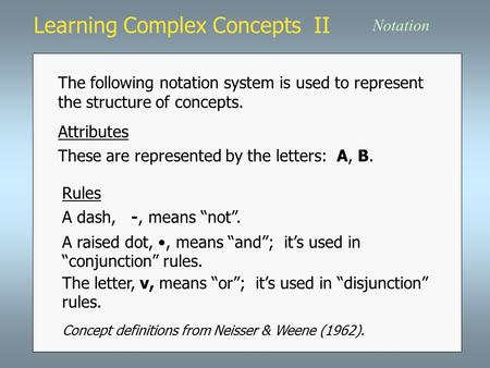 Learning Complex Concepts II Attributes The following notation system is used to represent the structure of concepts. Notation Rules These are represented.