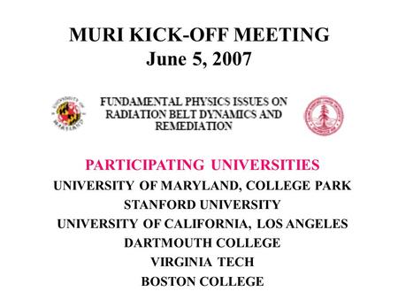 MURI KICK-OFF MEETING June 5, 2007 PARTICIPATING UNIVERSITIES UNIVERSITY OF MARYLAND, COLLEGE PARK STANFORD UNIVERSITY UNIVERSITY OF CALIFORNIA, LOS ANGELES.