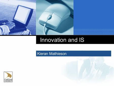 Innovation and IS Kieran Mathieson. What is Innovation?  Long definition Successful innovation is the creation and implementation of new processes, products,