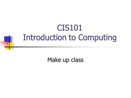 CIS101 Introduction to Computing