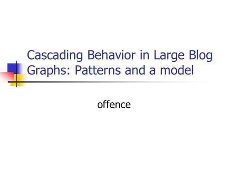Cascading Behavior in Large Blog Graphs: Patterns and a model offence.