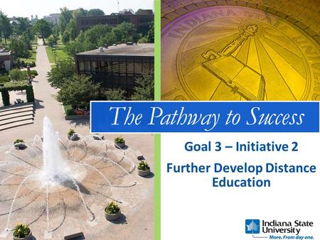 The Pathway to Success Further Develop Distance Education Goal 3 – Initiative 2.
