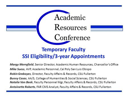 Temporary Faculty SSI Eligibility/3-year Appointments Margy Merryfield, Senior Director, Academic Human Resources, Chancellor’s Office Mike Suess, AVP,
