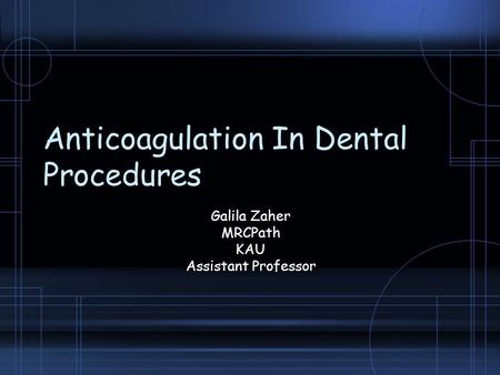 Anticoagulation In Dental Procedures Galila Zaher MRCPath KAU Assistant Professor.