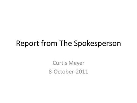 Report from The Spokesperson Curtis Meyer 8-October-2011.