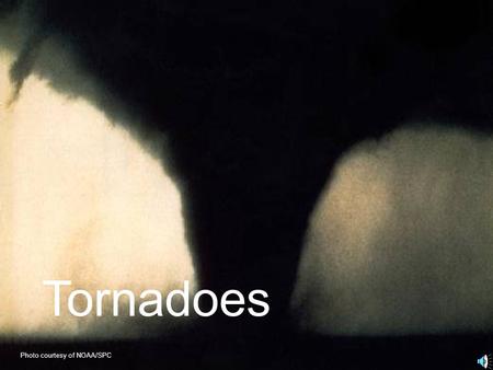 Tornadoes Photo courtesy of NOAA/SPC. Tornado Facts A tornado is a rotating column of air attached to a thunderstorm that comes in contact with the ground.