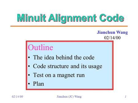 02/14/00Jianchun (JC) Wang1 Outline The idea behind the code Code structure and its usage Test on a magnet run Plan Jianchun Wang 02/14/00.