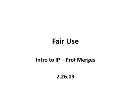 Fair Use Intro to IP – Prof Merges 2.26.09. Sec. 107. Limitations on Exclusive Rights: Fair Use Notwithstanding the provisions of sections 106 and 106A,