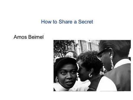 How to Share a Secret Amos Beimel. Secret Sharing [Shamir79,Blakley79,ItoSaitoNishizeki87] 1706 2538344113296634 ? 1706 2 bad.