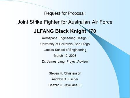 Request for Proposal: Joint Strike Fighter for Australian Air Force JLFANG Black Knight 170 Aerospace Engineering Design I University of California, San.
