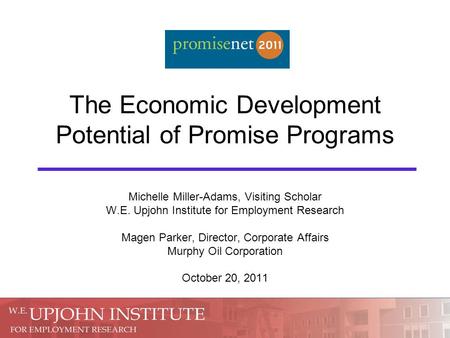 The Economic Development Potential of Promise Programs Michelle Miller-Adams, Visiting Scholar W.E. Upjohn Institute for Employment Research Magen Parker,