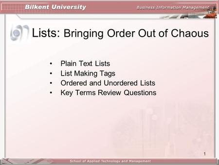 1 Lists: Bringing Order Out of Chaous Plain Text Lists List Making Tags Ordered and Unordered Lists Key Terms Review Questions.
