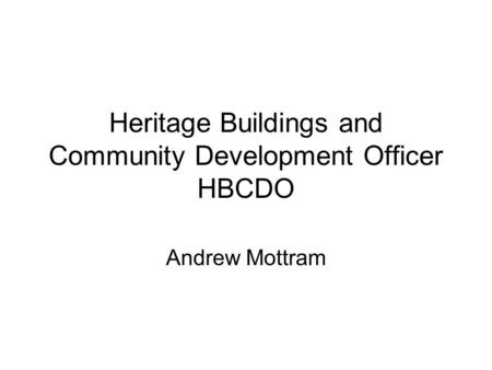 Heritage Buildings and Community Development Officer HBCDO Andrew Mottram.
