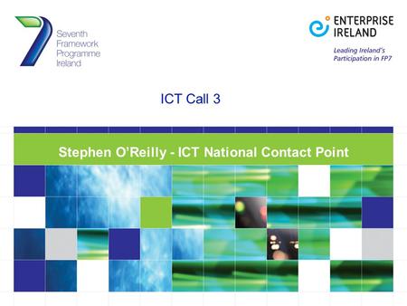 ICT Call 3 Stephen O’Reilly - ICT National Contact Point.