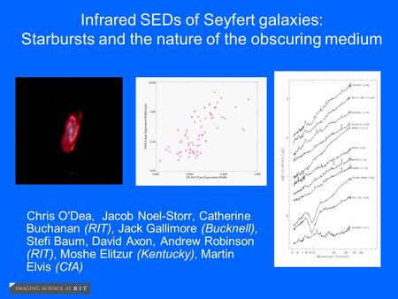 Infrared SEDs of Seyfert galaxies: Starbursts and the nature of the obscuring medium Chris O'Dea, Jacob Noel-Storr, Catherine Buchanan (RIT), Jack Gallimore.
