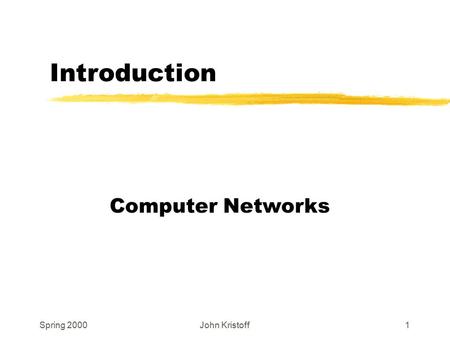 Spring 2000John Kristoff1 Introduction Computer Networks.