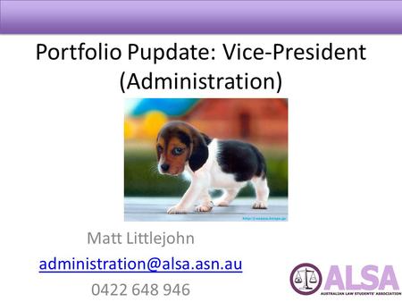 Portfolio Pupdate: Vice-President (Administration) Matt Littlejohn 0422 648 946.