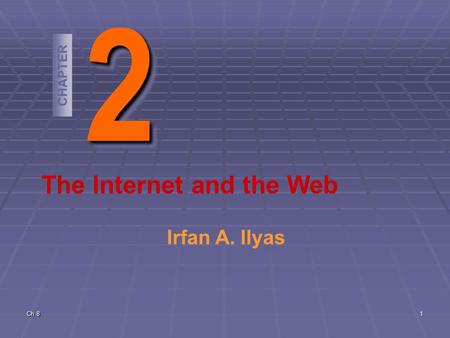 Ch 8 1 22 CHAPTER The Internet and the Web Irfan A. Ilyas.