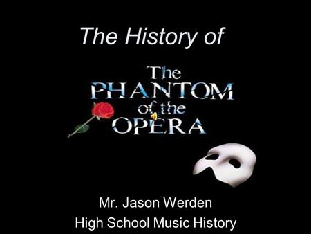 The History of Mr. Jason Werden High School Music History.