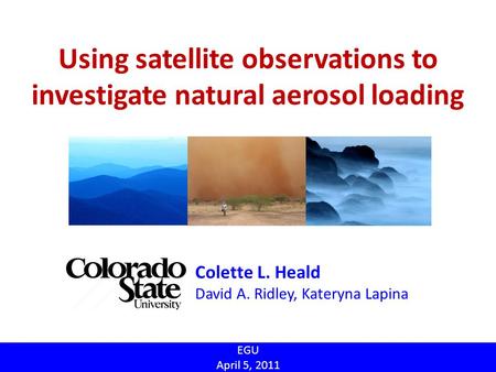 Using satellite observations to investigate natural aerosol loading Colette L. Heald David A. Ridley, Kateryna Lapina EGU April 5, 2011.