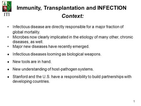 ITI 1 Immunity, Transplantation and INFECTION Infectious disease are directly responsible for a major fraction of global mortality. Microbes now clearly.
