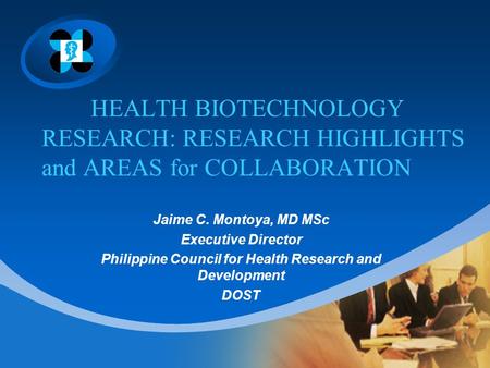 HEALTH BIOTECHNOLOGY RESEARCH: RESEARCH HIGHLIGHTS and AREAS for COLLABORATION Jaime C. Montoya, MD MSc Executive Director Philippine Council for Health.