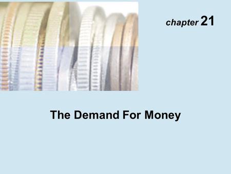 Chapter 21 The Demand For Money. Copyright © 2001 Addison Wesley Longman TM 21- 2 Quantity Theory of Money Velocity P  Y V = M Equation of Exchange M.