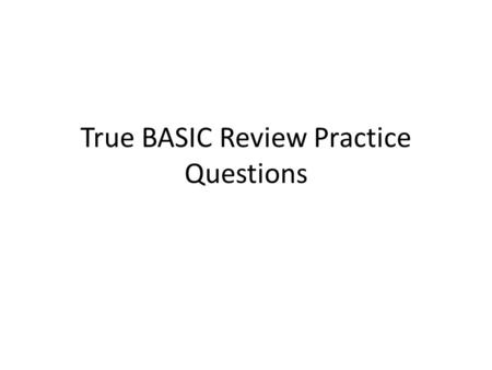 True BASIC Review Practice Questions. Which of these are valid variable names? jimbo 5tars st4rs star5 st4r5 5t4r5 star$ st4r$ 5tar$ $tar5 string$s strings.